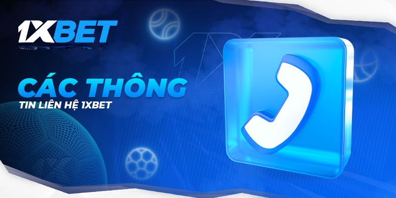 So Sánh Các Phương Thức Liên Hệ 1XBET: Chọn Cách Phù Hợp Nhất