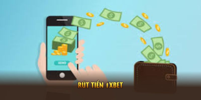 Hướng Dẫn Chi Tiết Các Phương Thức Rút Tiền 1xBet