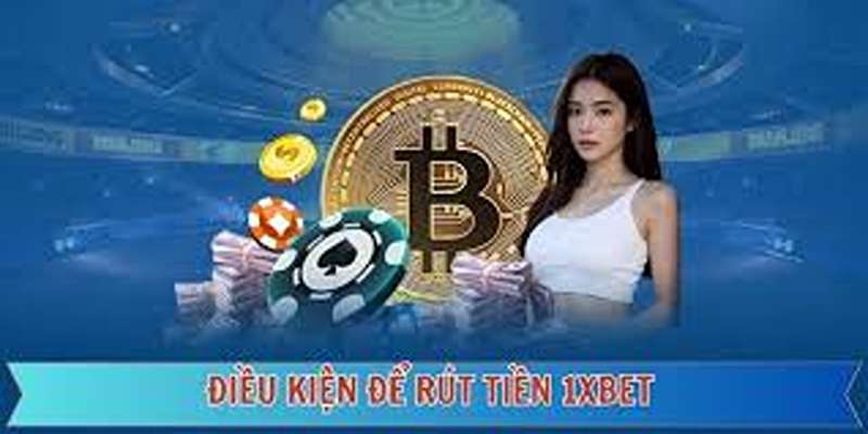 Điều Kiện và Quy Định Quan Trọng Khi Rút Tiền Tại 1xBet